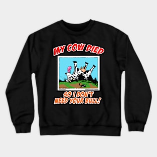 My Cow Died So I Don't Need Your Bull Farm Animal Novelty Gift Crewneck Sweatshirt